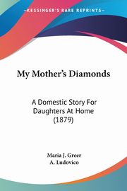 My Mother's Diamonds, Greer Maria J.