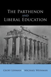 The Parthenon and Liberal Education, Lehman Geoff