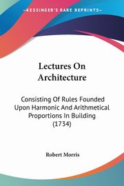 Lectures On Architecture, Morris Robert