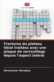 Fractures du plateau tibial traites avec une plaque de verrouillage depuis l'aspect latral, Moradiya Niravkumar