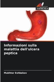 Informazioni sulla malattia dell'ulcera peptica, Eshbekov Mukhtor