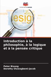Introduction ? la philosophie, ? la logique et ? la pense critique, Bisong Peter