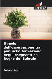 Il ruolo dell'osservazione tra pari nella formazione degli insegnanti nel Regno del Bahrein, Rajab Suhaila
