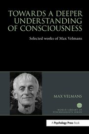 Towards a Deeper Understanding of Consciousness, Velmans Max