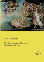rztliches aus griechischen Papyrus-Urkunden, Sudhoff Karl