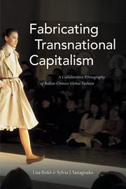 Fabricating Transnational Capitalism, Rofel Lisa
