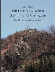 Ein Leben zwischen Zahlen und Zinseszins, Kraft Walter