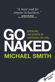 ksiazka tytu: Go Naked - Revealing the Secrets of Successful Selling autor: Smith Michael