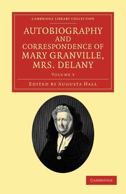 Autobiography and Correspondence of Mary Granville, Mrs Delany - Volume 3, Delany Mary