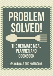 Problem Solved! The Ultimate Meal Planner and Cookbook, @ Journals and Notebooks