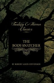 The Body-Snatcher (Fantasy and Horror Classics), Stevenson Robert Louis