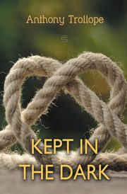 Kept in the Dark, Trollope Anthony
