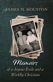 Memoirs of a Joyous Exile and a Worldly Christian, Houston James M.