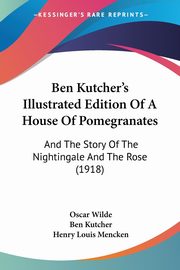 Ben Kutcher's Illustrated Edition Of A House Of Pomegranates, Wilde Oscar