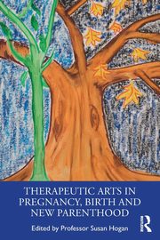 ksiazka tytu: Therapeutic Arts in Pregnancy, Birth and New Parenthood autor: 