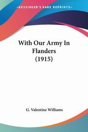 With Our Army In Flanders (1915), Williams G. Valentine