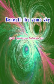 Beneath the same sky, Ziyoda Saparbayeva Rustamboy qizi