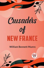 Crusaders of New France, Bennett Munro William