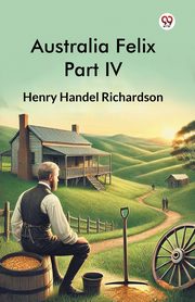 Australia Felix Part IV, Richardson Henry Handel