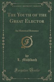 ksiazka tytu: The Youth of the Great Elector autor: Mhlbach L.