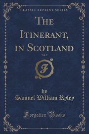ksiazka tytu: The Itinerant, in Scotland, Vol. 7 (Classic Reprint) autor: Ryley Samuel William