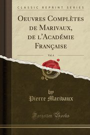 ksiazka tytu: Oeuvres Compl?tes de Marivaux, de l'Acadmie Franaise, Vol. 4 (Classic Reprint) autor: Marivaux Pierre