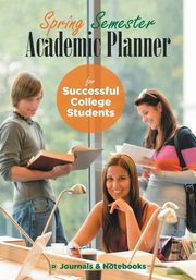 Spring Semester Academic Planner for Successful College Students, @Journals Notebooks