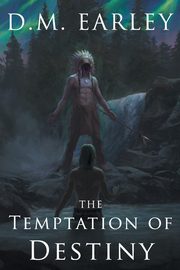 The Temptation of Destiny, Earley D.M.