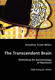 The Transcendent Brain, Miller Jonathan Scott