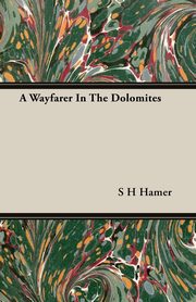 A Wayfarer In The Dolomites, Hamer S H