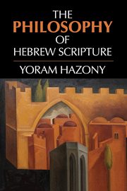 The Philosophy of Hebrew Scripture, Hazony Yoram