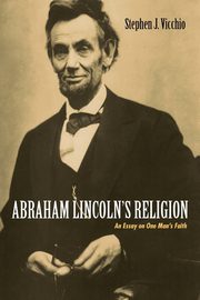 Abraham Lincoln's Religion, Vicchio Stephen J.