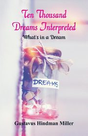 Ten Thousand Dreams Interpreted, Miller Gustavus Hindman