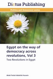 Egypt on the Way of Democracy Across Revolutions, Vol 3, Hussein Abdel Fattah Abdallah