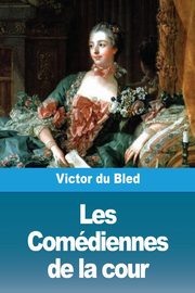 Les Comdiennes de la cour, du Bled Victor