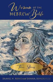 Women of the Hebrew Bible, Ronis Daniel H.