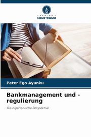 Bankmanagement und -regulierung, Ayunku Peter Ego