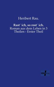 Rast ich, so rost ich., Rau. Heribert