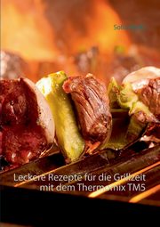Leckere Rezepte fr die Grillzeit mit dem Thermomix TM5, Marks Sofia