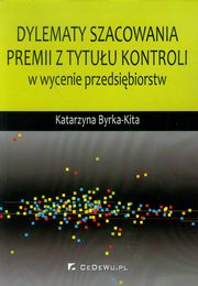 ksiazka tytu: Dylematy szacowania premii z tytuu kontroli w wycenie przedsibiorstw autor: Byrka-Kita Katarzyna