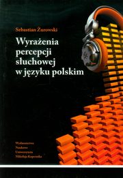 ksiazka tytu: Wyraenia percepcji suchowej w jzyku polskim autor: urowski Sebastian