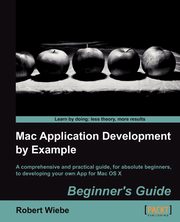 Mac Application Development by Example, Wiebe Robert