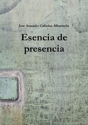 Esencia de presencia, Ca?adas Albarracn Jose Atanasio