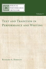 Text and Tradition in Performance and Writing, Horsley Richard A.