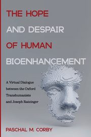 The Hope and Despair of Human Bioenhancement, Corby Paschal M.