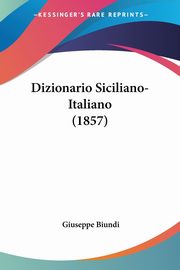 Dizionario Siciliano-Italiano (1857), Biundi Giuseppe