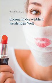 Corona in der weiblich werdenden Welt, Liegener Christoph-Maria