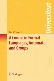 A Course in Formal Languages, Automata and Groups, Chiswell Ian M.