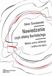 Nawiedzanie, czyli efekty Bartleby?ego, Szwabowski Oskar