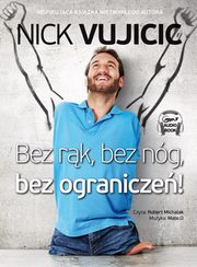 ksiazka tytu: Bez rk bez ng bez ogranicze! autor: Vujicic Nick